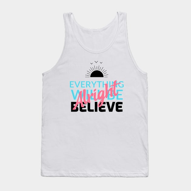 Motivational Everything will be alright Believe TShirt Tank Top by Motivational Inspirational 